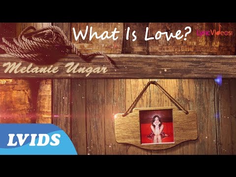 Melanie Ungar - What Is Love (Lyric Video) 4K LVIDS Exclusive